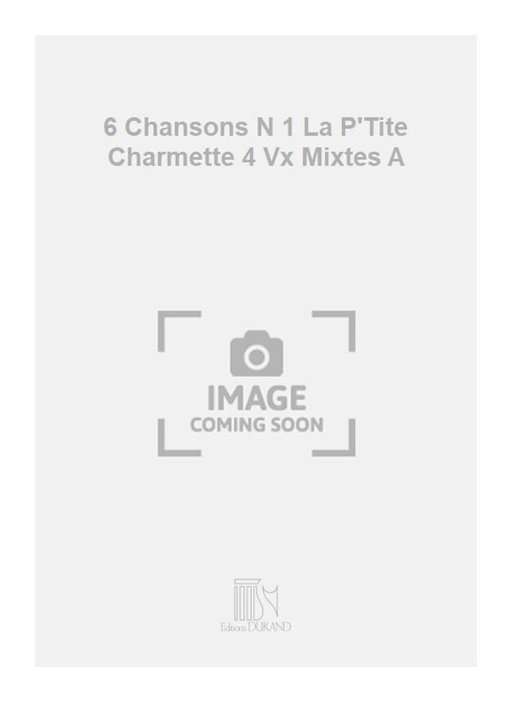 6 Chansons N 1 La P'Tite Charmette 4 Vx Mixtes A